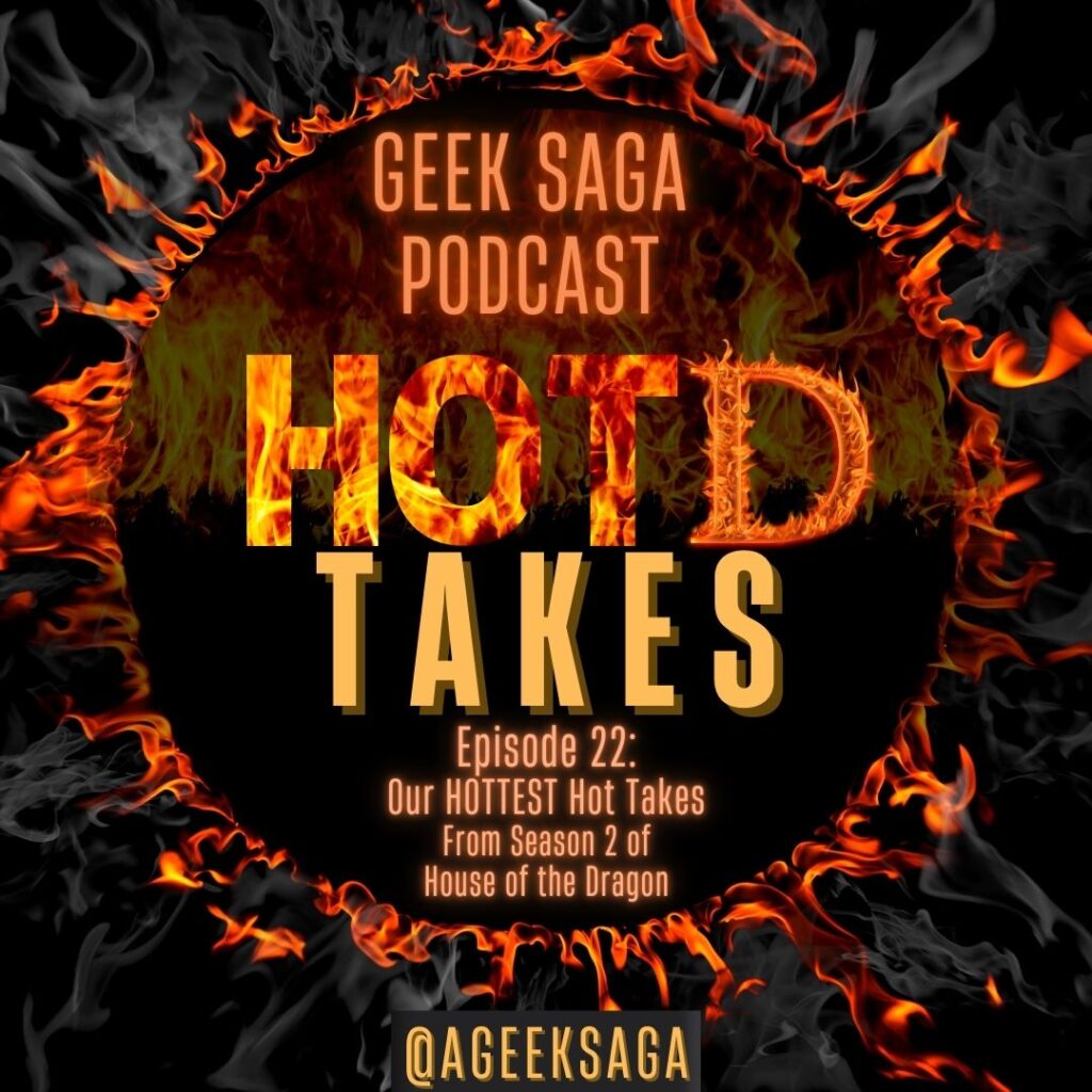 geek saga podcast hotd takes hottest takes season 2