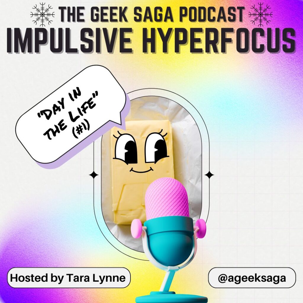 geek saga podcast impulsive hyperfocus day in the life