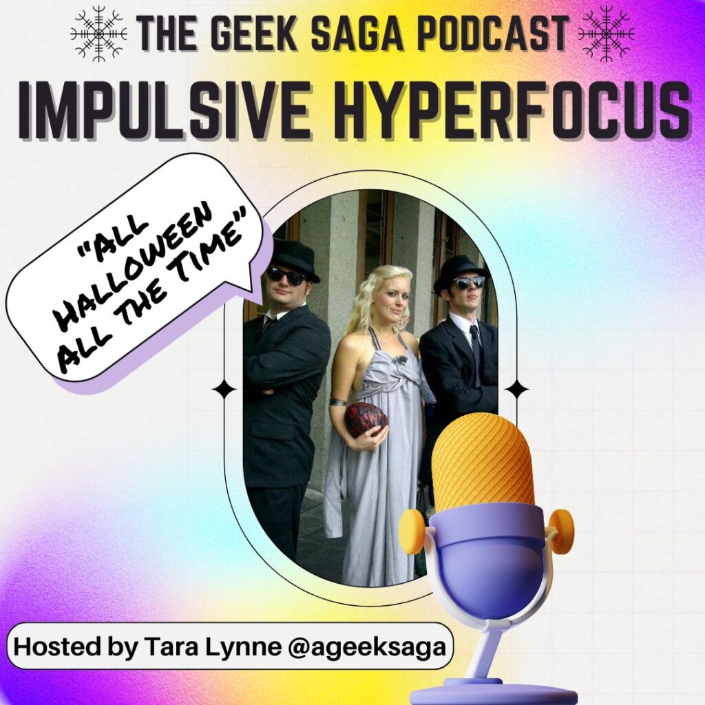 geek saga podcast impulsive hyperfocus halloween