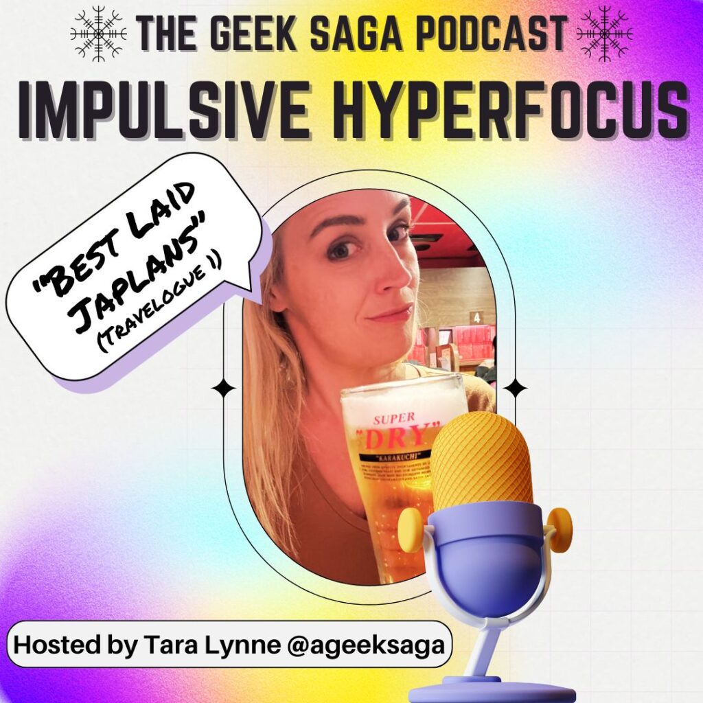 geek saga podcast impulsive hyperfocus japan 1